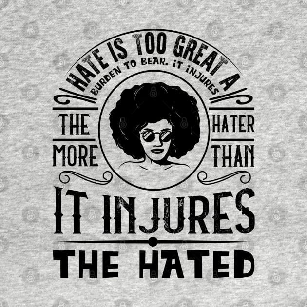 Hate is too great a burden to bear by UrbanLifeApparel